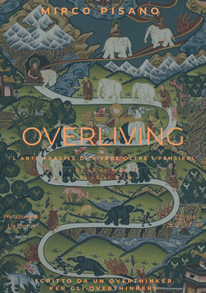 Overliving. L'arte fragile di vivere oltre i pensieri