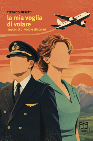 La mia voglia di volare. Racconti di volo e dintorni