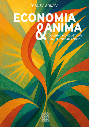 Economia e anima. Coaching econolistico®: dal sentire all'azione