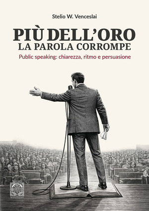 Più dell'oro la parola corrompe. Public speaking: chiarezza, ritmo e persuasione