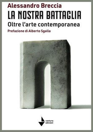 La nostra battaglia. Oltre l'arte contemporanea