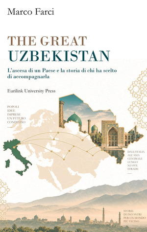 The great Uzbekistan. L'ascesa di un Paese e la storia di chi ha scelto di accompagnarla