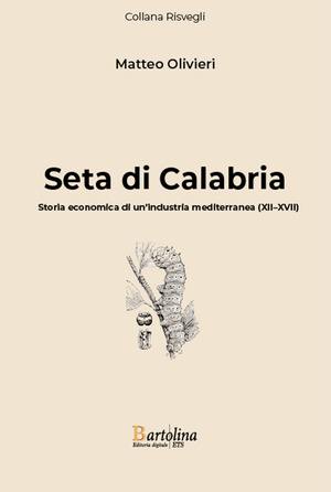 Seta di Calabria. Storia economica di un'industria mediterranea (XII–XVII). Nuova ediz.