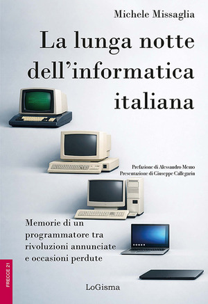 La lunga notte dell'informatica italiana. Memorie di un programmatore fra rivoluzioni annunciate e occasioni perdute. Ediz. illustrata