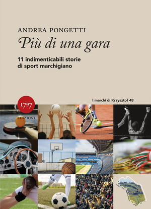 Più di una gara. Undici indimenticabili storie di sport marchigiano