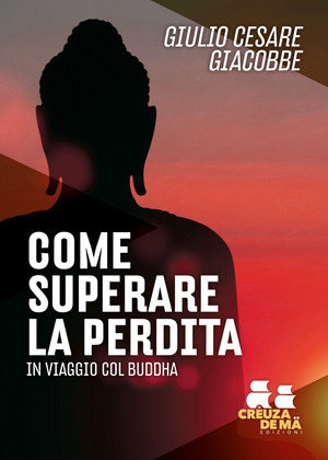 Come superare la perdita. In viaggio col Buddha