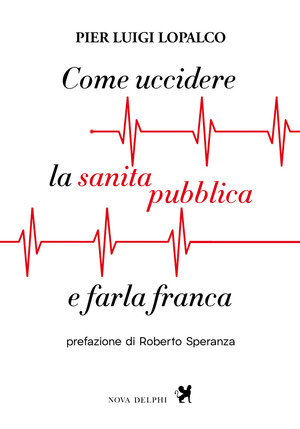 Come uccidere la sanità pubblica e farla franca