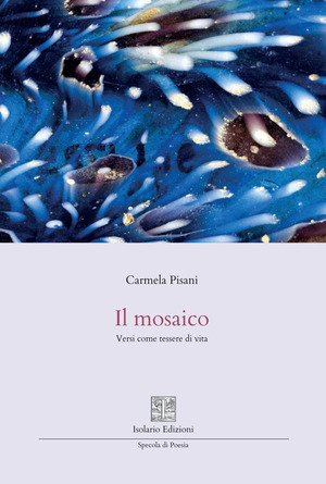 Il mosaico. Versi come tessere di vita
