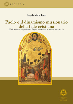 Paolo e il dinamismo missionario della fede cristiana. Un itinerario esegetico-teologico attraverso le lettere autentiche
