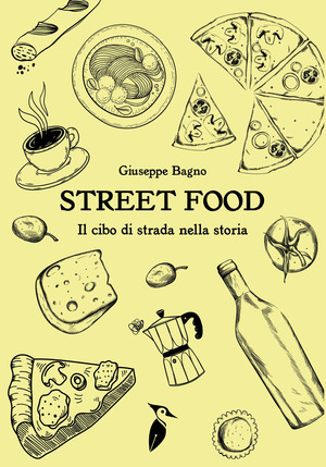 Street food. Il cibo di strada nella storia