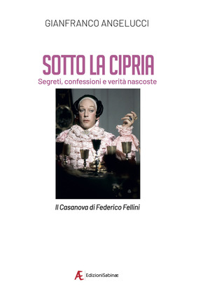 Sotto la cipria. Segreti, confessioni e verità nascoste. Il Casanova di Federico Fellini