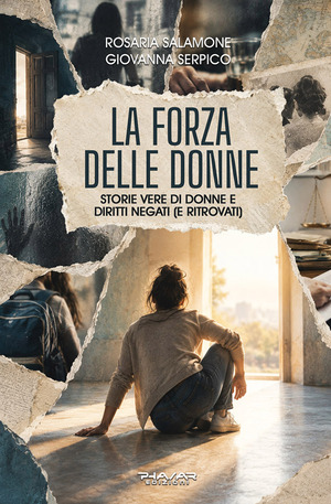 La forza delle donne. Storie vere di donne e diritti negati (e ritrovati)