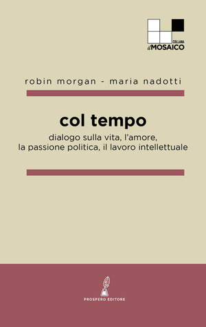 Col tempo. Dialogo sulla vita, l'amore, la passione politica, il lavoro intellettuale