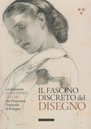 Il fascino discreto del disegno. La donazione Alessandro Zacchi alla Pinacoteca Nazionale di Bologna. Ediz. illustrata