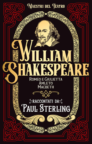 William Shakespeare. Romeo e Giulietta, Amleto, Macbet. Ediz. integrale