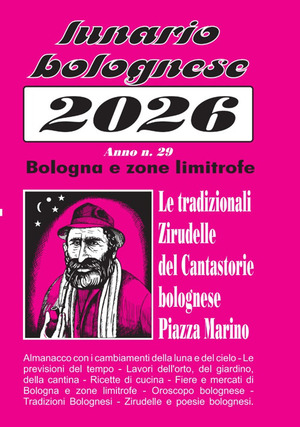 Lunario bolognese 2026. Le tradizionali «zirudelle» del cantastorie bolognese Piazza Marino