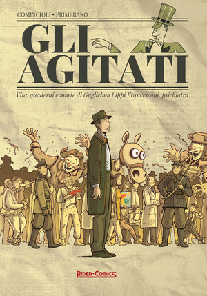 Gli agitati. Vita, quaderni e morte di Guglielmo Lippi Francesconi, psichiatra