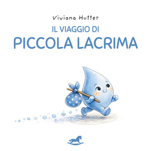 Il viaggio di piccola lacrima. Ediz. illustrata