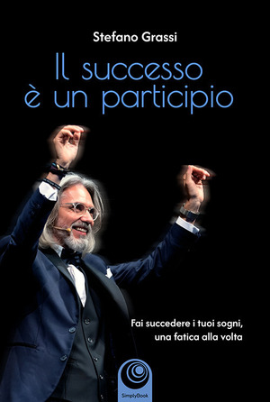 Il successo è un participio. Fai succedere i tuoi sogni, una fatica alla volta