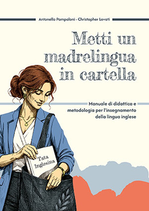 Metti un madrelingua in cartella. Manuale di didattica e metodologia per l'insegnamento della lingua inglese. Ediz. illustrata