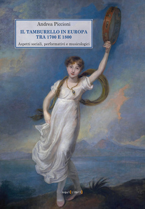 Il tamburello in Europa tra 1700 e 1800. Aspetti sociali, performativi e musicologici. Con Contenuto digitale per download e accesso online