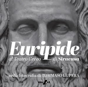 Euripide al Teatro Greco di Siracusa nella fotografia di Tommaso Le Pera. Ediz. italiana e inglese