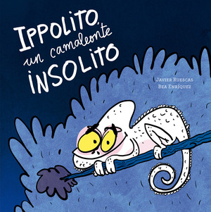 Ippolito, un camaleonte insolito. Ediz. a colori