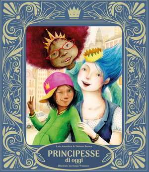 Principesse di oggi. Ediz. illustrata